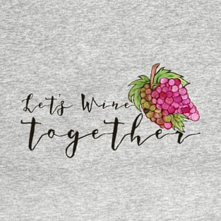 Let's WINE together T-Shirt